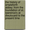 The History Of Ampleforth Abbey; From The Foundation Of St. Lawrence's At Dieulouard To The Present Time door Cuthbert Almond