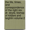 The Life, Times, And Correspondence Of The Right Rev. Dr. Doyle, Bishop Of Kildare And Leighlin Volume 2 by William John Fitzpatrick