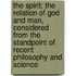 The Spirit; The Relation of God and Man, Considered from the Standpoint of Recent Philosophy and Science