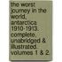 The Worst Journey In The World, Antarctica 1910-1913. Complete, Unabridged & Illustrated. Volumes 1 & 2.