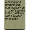 a Critical and Grammatical Commentary on St. Paul's Epistle to the Galatians: with a Revised Translation by Charles John Ellicott