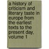 a History of Criticism and Literary Taste in Europe from the Earliest Texts to the Present Day, Volume 1