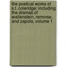 the Poetical Works of S.T. Coleridge: Including the Dramas of Wallenstein, Remorse, and Zapola, Volume 1 by Samuel Taylor Coleridge