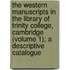 the Western Manuscripts in the Library of Trinity College, Cambridge (Volume 1); a Descriptive Catalogue