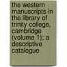 the Western Manuscripts in the Library of Trinity College, Cambridge (Volume 1); a Descriptive Catalogue by Trinity College Library