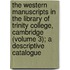 the Western Manuscripts in the Library of Trinity College, Cambridge (Volume 3); a Descriptive Catalogue
