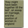 'They Might Have Been Together Till the Last', an Essay on Marriage, and the Position of Women in England door They