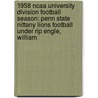 1958 Ncaa University Division Football Season: Penn State Nittany Lions Football Under Rip Engle, William door Books Llc