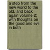A Step from the New World to the Old, and Back Again Volume 2; With Thoughts on the Good and Evil in Both by Henry Philip Tappan