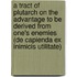 A Tract of Plutarch on the Advantage to Be Derived from One's Enemies (De Capienda Ex Inimicis Utilitate)