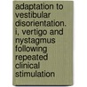Adaptation to Vestibular Disorientation. I, Vertigo and Nystagmus Following Repeated Clinical Stimulation door United States Government
