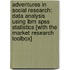 Adventures In Social Research: Data Analysis Using Ibm Spss Statistics [With The Market Research Toolbox]