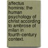Affectus Hominis: The Human Psychology Of Christ According To Ambrose Of Milan In Fourth-Century Context.