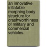 An Innovative Inflatable Morphing Body Structure For Crashworthiness Of Military And Commercial Vehicles. door Dong Wook Lee