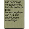 Aus Hamburgs Vergangenheit. Kulturhistorische Bilder Herausgegeben Von C. K. Mit Abbildungen. Erste Folge door Carl Koppmann