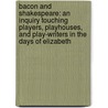 Bacon And Shakespeare: An Inquiry Touching Players, Playhouses, And Play-Writers In The Days Of Elizabeth door William Henry Smith
