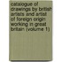 Catalogue of Drawings by British Artists and Artist of Foreign Origin Working in Great Britain (Volume 1)
