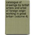 Catalogue of Drawings by British Artists and Artist of Foreign Origin Working in Great Britain (Volume 4)