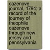 Cazenove Journal, 1794; A Record of the Journey of Theophile Cazenove Through New Jersey and Pennsylvania door Thophile Cazenove