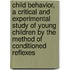 Child Behavior, a Critical and Experimental Study of Young Children by the Method of Conditioned Reflexes