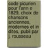 Code Picurien Pour L'Ann E 1829, Choix de Chansons Anciennes, Modernes Et in Dites, Publi Par J. Rousseau