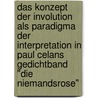 Das Konzept der Involution als Paradigma der Interpretation in Paul Celans Gedichtband "Die Niemandsrose" door Anne-Maria Sturm