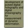 Development Of Pulsed Digital Holography And Digital Shearography For Measurement Of Dynamic Deformation. door Xinyu Wen