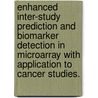 Enhanced Inter-Study Prediction And Biomarker Detection In Microarray With Application To Cancer Studies. door Chunrong Cheng
