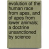 Evolution of the Human Race from Apes, and of Apes from Lower Animals; A Doctrine Unsanctioned by Science door Thomas Wharton Jones