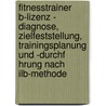 Fitnesstrainer B-Lizenz - Diagnose, Zielfeststellung, Trainingsplanung Und -Durchf Hrung Nach Ilb-Methode by Salka Dziadek