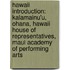 Hawaii Introduction: Kalamainu'u, Ohana, Hawaii House Of Representatives, Maui Academy Of Performing Arts