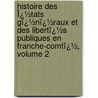 Histoire Des Ï¿½Tats Gï¿½Nï¿½Raux Et Des Libertï¿½S Publiques En Franche-Comtï¿½, Volume 2 by Ͽ