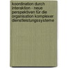 Koordination Durch Interaktion - Neue Perspektiven Für Die Organisation Komplexer Dienstleistungssysteme door Fritz Böhle