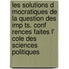 Les Solutions D Mocratiques de La Question Des Imp Ts. Conf Rences Faites L' Cole Des Sciences Politiques by Lon Say