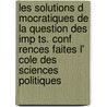 Les Solutions D Mocratiques de La Question Des Imp Ts. Conf Rences Faites L' Cole Des Sciences Politiques door Lon Say