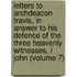 Letters To Archdeacon Travis, In Answer To His Defence Of The Three Heavenly Witnesses, I John (Volume 7)
