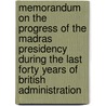 Memorandum on the Progress of the Madras Presidency During the Last Forty Years of British Administration door S 1849 Srinivasa Raghavaiyangar