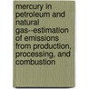 Mercury in Petroleum and Natural Gas--Estimation of Emissions from Production, Processing, and Combustion door United States Government