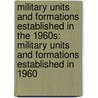 Military Units And Formations Established In The 1960S: Military Units And Formations Established In 1960 door Books Llc
