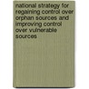 National Strategy for Regaining Control Over Orphan Sources and Improving Control Over Vulnerable Sources door International Atomic Energy Agency