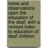 Notes and Observations Upon the Education of the Deaf; With a Revised Index to Education of Deaf Children by Joseph Claybaugh Gordon