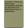 Nouvelle M Thode Op Ratoire Pour L'Amputation Partielle Du Pied Dans Son Articulation Tarso-M Tatarsienne door Lisfranc (Jacques M )