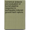 Numerical Analysis and Evaluation of Buried Pipeline Response to Earthquake-Induced Ground Fault Rupture. by Xiaojian Xie