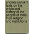 Original Sanskrit Texts on the Origin and History of the People of India, Their Religion and Institutions