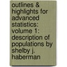 Outlines & Highlights for Advanced Statistics: Volume 1: Description of Populations by Shelby J. Haberman by Shelby J. Haberman