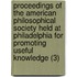 Proceedings Of The American Philosophical Society Held At Philadelphia For Promoting Useful Knowledge (3)