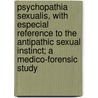 Psychopathia Sexualis, with Especial Reference to the Antipathic Sexual Instinct; A Medico-Forensic Study door Richard Krafft-Ebing