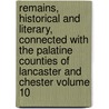 Remains, Historical and Literary, Connected with the Palatine Counties of Lancaster and Chester Volume 10 door Manchester Chetham Society