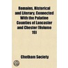 Remains, Historical and Literary, Connected with the Palatine Counties of Lancaster and Chester Volume 19 door Manchester Chetham Society
