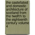The Castellated and Domestic Architecture of Scotland from the Twelfth to the Eighteenth Century Volume 4